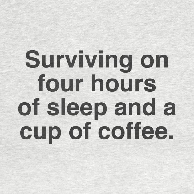 Surviving on 4 hours of sleep and a cup of coffee by Messed Ups